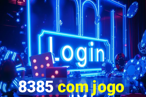 8385 com jogo